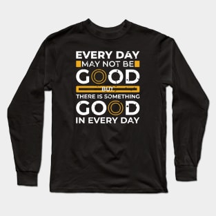 every day may not be good Long Sleeve T-Shirt